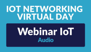 Lee más sobre el artículo IoT Networking Virtual Day – Webinar